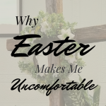 Why Easter Makes Me Uncomfortable